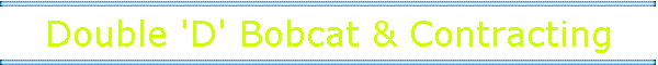 Double 'D' Bobcat & Contracting