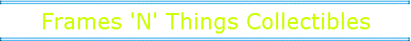 Frames 'N' Things Collectibles