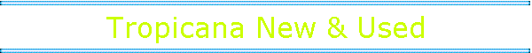 Tropicana New & Used